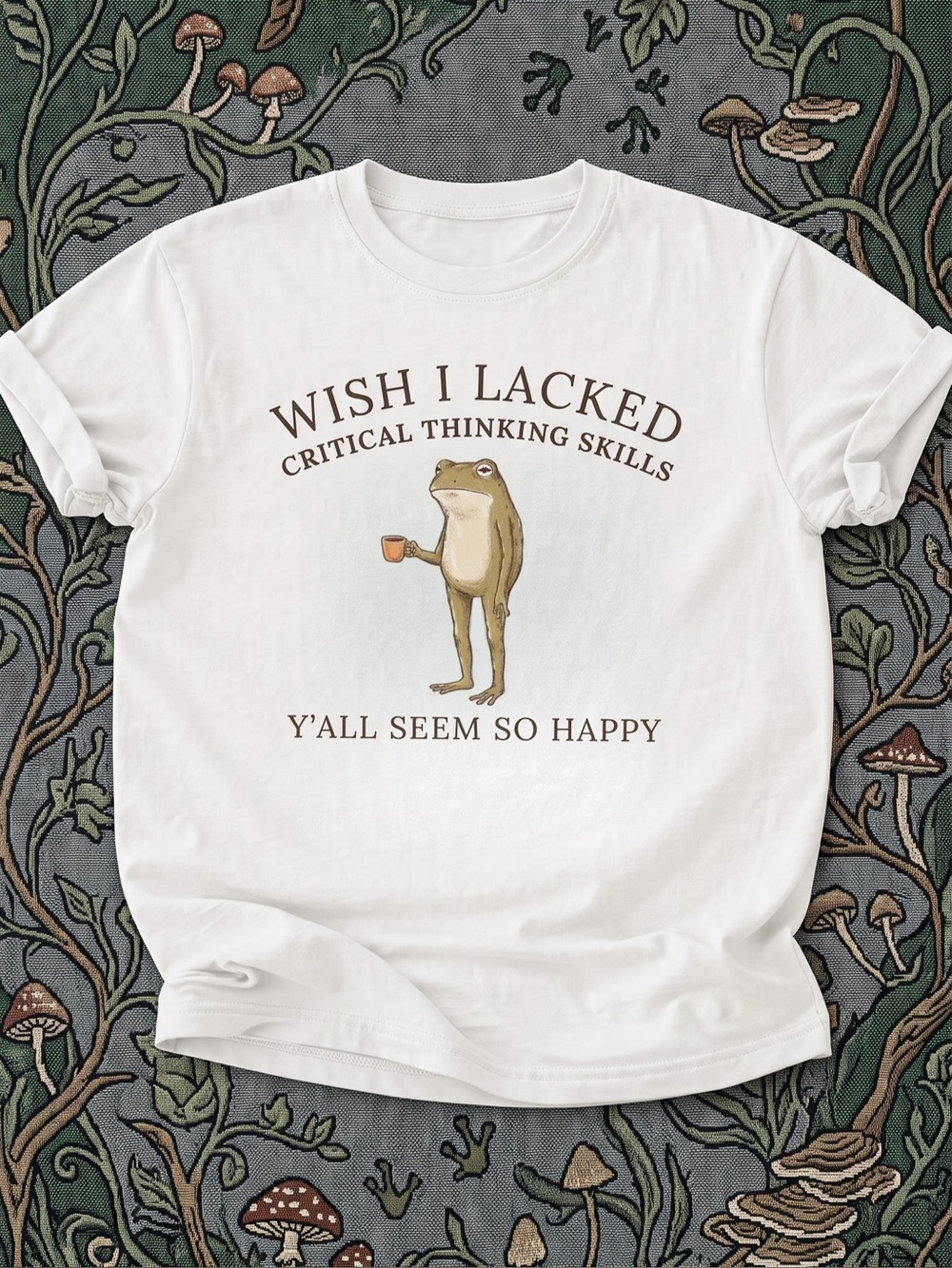Frog Meme Wish I Lacked Critical Thinking
Skills Funny Sarcastic Quotes Tee